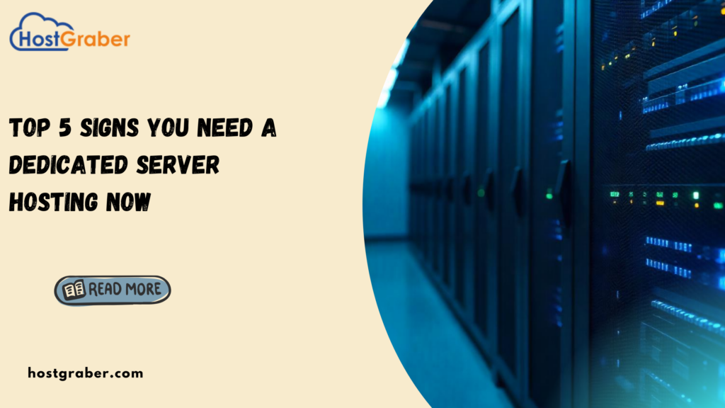 HostGraber - Top 5 Signs You Need a Dedicated Server Hosting Now